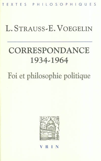 La correspondance Strauss-Voegelin, 1934-1964 : foi et philosophie politique