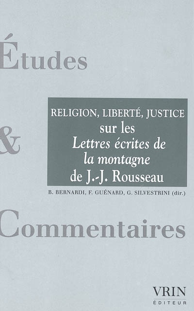 La religion, la liberté, la justice : un commentaire des "Lettres écrites de la montagne" de Jean-Jacques Rousseau