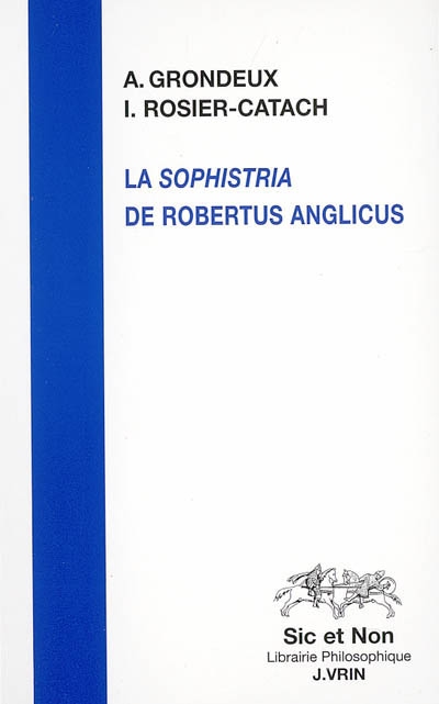 La "Sophistria" de Robertus Anglicus : étude et édition critique