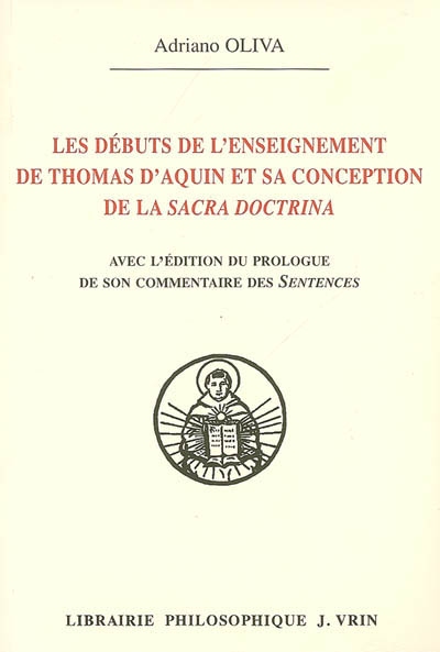 Les débuts de l'enseignement de Thomas d'Aquin et sa conception de la sacra doctrina : avec l'édition du prologue de son "Commentaire des Sentences"