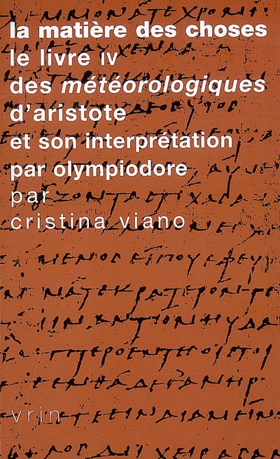 La matière des choses : le livre IV des "Météorologiques" d'Aristote et son interprétation par Olympiodore [Suivi de Sur les "Météorologiques" d'Aristote]