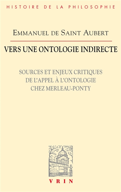 Vers une ontologie indirecte : sources et enjeux critiques de l'appel à l'ontologie chez Merleau-Ponty