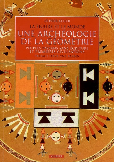 Une archéologie de la géométrie : la figure et le monde : peuples paysans sans écriture et premières civilisations