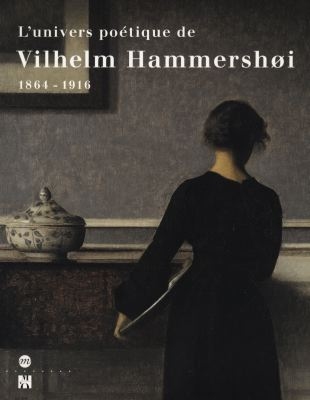 L'univers poétique de Vilhelm Hammershøi, 1864-1916 : [exposition, Copenhague, Ordrupgaard, 15 août-19 octobre 1997, Paris, Musée d'Orsay, 17 novembre 1997-1er mars 1998]