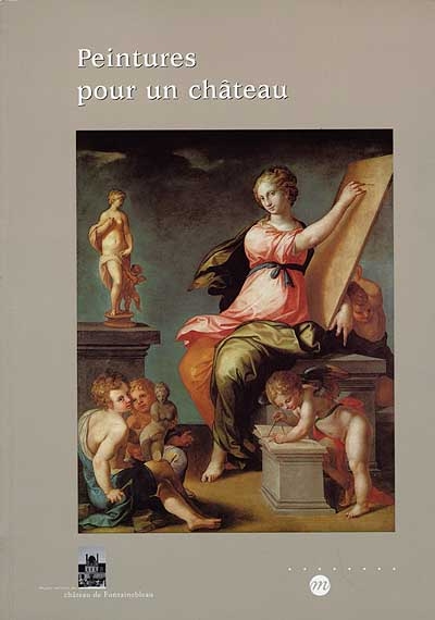 Peintures pour un château : cinquante tableaux (XVIe-XIXe siècle) des collections du château de Fontainebleau