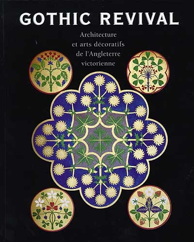 Gothic revival : architecture et arts décoratifs de l'Angleterre victorienne : catalogue de l'exposition, Paris, 2 mars-6 juin 1999