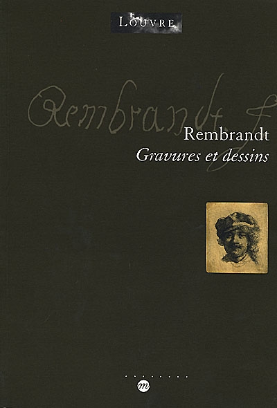 Rembrandt : gravures et dessins. de la Collection Edmond de Rothschild et du Cabinet des Dessins, département des Arts graphiques du musée du Louvre