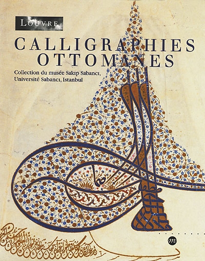 Calligraphies ottomanes : exposition, Paris, Musée du Louvre, 18 mars-29 mai 2000