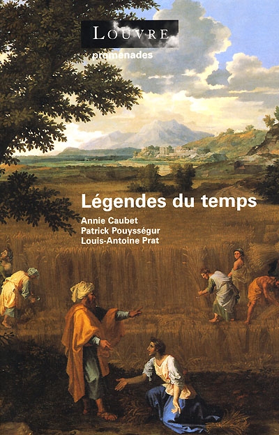 Légendes du temps / Annie Caubet, Patrick Pouysségur, Louis-Antoine Prat