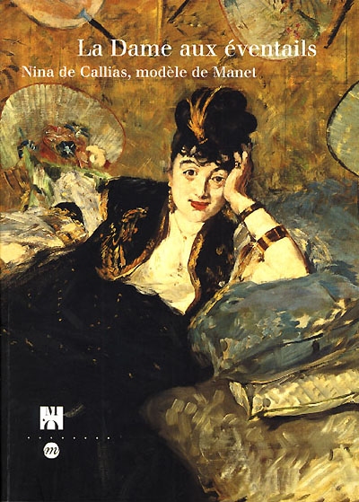La dame aux éventails : Nina de Callias, modèle de Manet : catalogue de l'exposition, Paris, Musée d'Orsay, 17 avril-16 juillet 2000