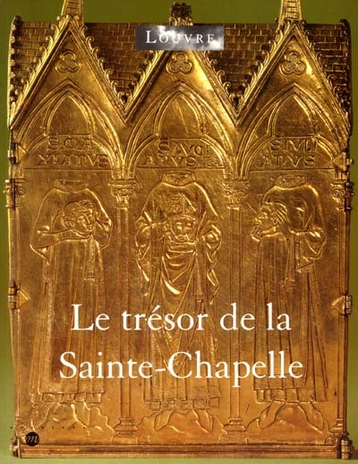 Le trésor de la Sainte-Chapelle : Paris, Musée du Louvre, 31 mai-27 août 2001