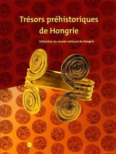 Trésors préhistoriques de Hongrie : exposition, Saint-Germain-en-Laye, Musée des antiquités nationales, 20 oct. 2001-7 janv. 2002