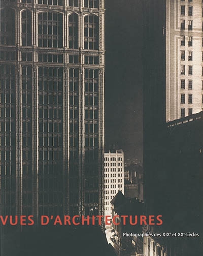 Vues d'architecture : Photographies des XIXe et XXe sièclesexposition, Grenoble, Musée de Grenoble, 2 juin-25 août 2002