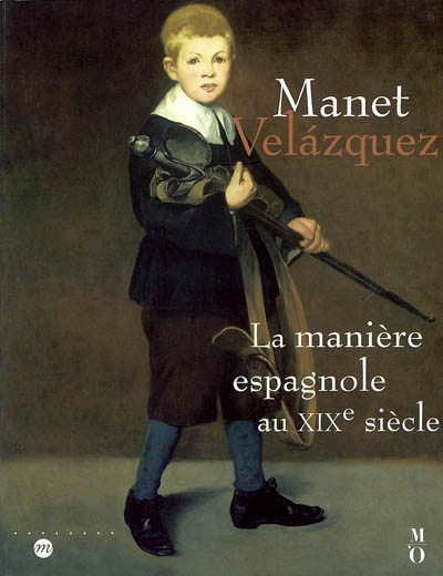 Manet Velázquez : la manière espagnole au XIXe siècle : exposition, Paris, Musée d'Orsay, 16 sept. 2002-6 janv. 2003