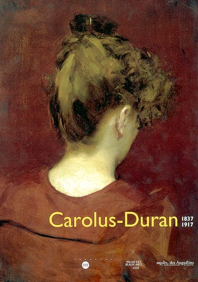Carolus-Duran, 1837-1917 : [exposition], Lille, Palais des beaux-arts, 9 mars-9 juin 2003, Toulouse, Musée des Augustins, 27 juin-29 septembre 2003