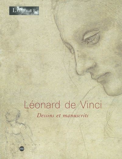 Léonard de Vinci : dessins et manuscrits : [exposition], Paris, Musée du Louvre, 5 mai-14 juillet 2003