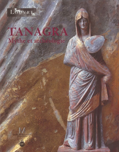 Tanagra, mythes et archéologie : exposition, Musée du Louvre, 15 sept. 2003-5 janv. 2004