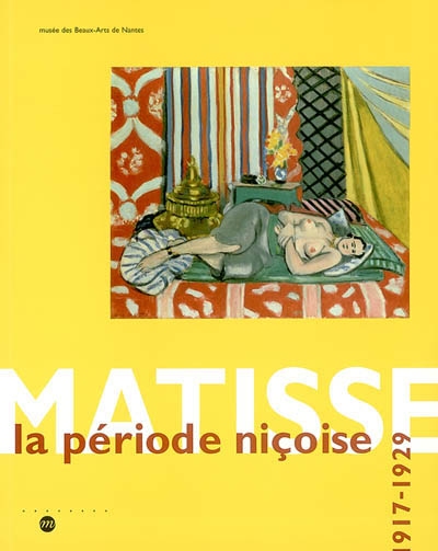 Matisse, la période niçoise 1917-1929 : [exposition, Nantes], Musée des beaux-arts de Nantes, 7 mars-2 juin 2003