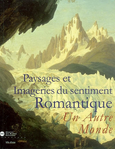 Paysages et imageries du sentiment romantique, un autre monde : exposition aux Anciens thermes d'Évian, du 1er juin au 31 août 2003