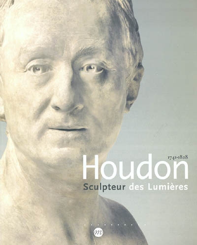 Houdon, sculpteur des Lumières : 1741-1828 : exposition, Musée national du château de Versailles, 1er mars-31 mai 2004