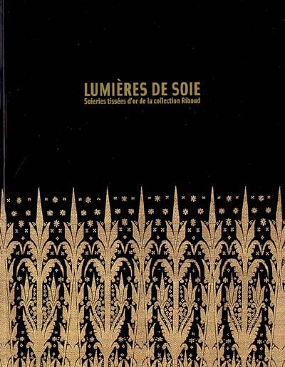 Lumières de soie : soieries tissées d'or de la collection Riboud : exposition, Paris, Musée national des arts asiatiques-Guimet, 27 oct. 2004-24 janv. 2005