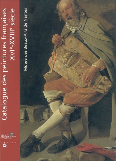 Collections des peintures françaises des XVIe - XVIIIe siècles du Musée des beaux-arts de Nantes : catalogue raisonné