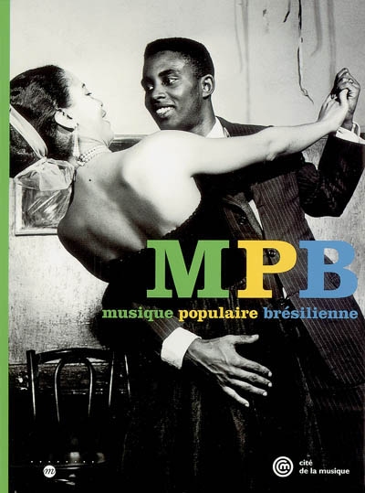 MPB Musique populaire brésilienne : exposition, Paris, Musée de la musique, 17 mars-26 juin 2005