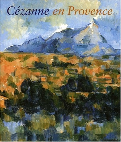 Cézanne en Provence : [exposition], Washington, National gallery of art, 29 janvier-7 mai 2006, Aix-en-Provence, Musée Granet, 9 juin-17 septembre 2006