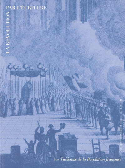 La Révolution par l'écriture : les "Tableaux de la Révolution française", une entreprise éditoriale d'information, 1791-1817