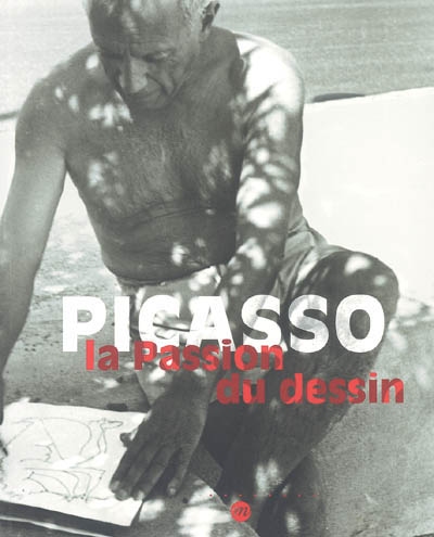Picasso : la passion du dessin : [exposition], Paris, Musée Picasso, 27 septembre 2005-9 janvier 2006, Barcelone, Museu Picasso, 8 février-8 mai 2006