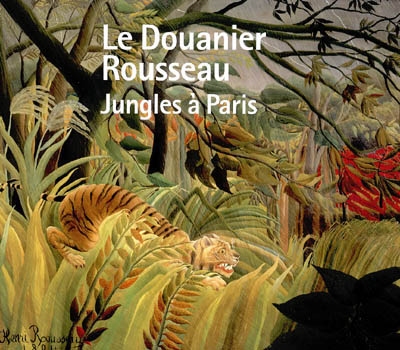 Le Douanier Rousseau : jungles à Paris : [exposition], Tate Modern, Londres, 3 novembre 2005-5 février 2006, Galeries nationales du Grand Palais, Paris, 15 mars-19 juin 2006, National gallery of art, Washington, 16 juillet-15 octobre 2006