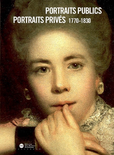 Portraits publics, portraits privés : 1770-1830 : exposition, Paris, Grand Palais, 5 oct. 2006-9 janv. 2007