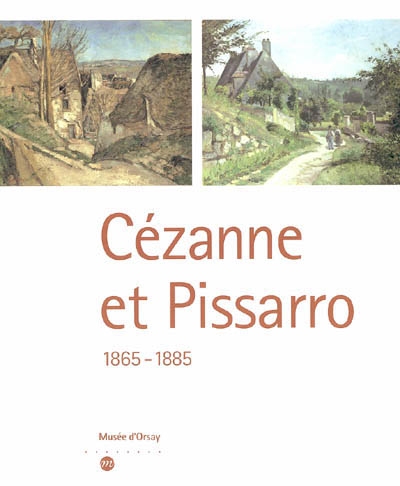 Cézanne et Pissarro 1865-1885 : exposition, Musée d'Orsay, 28 février-28 mai 2006