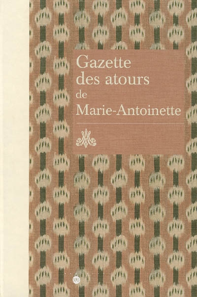 Gazette des atours de Marie-Antoinette : garde-robe des atours de la reine : gazette pour l'année 1782