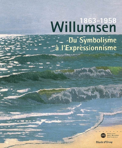 Du symbolisme à l'expressionnisme, Willumsen, 1863-1958 : un artiste danois : exposition, Musée d'Orsay, Paris, 27 juin-17 septembre 2006