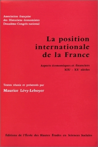 La position internationale de la France : aspects économiques et financiers / XIXe-XXe siècles