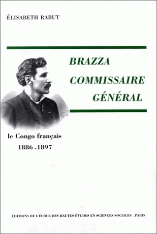 Brazza, commissaire général : le Congo français 1886-1897