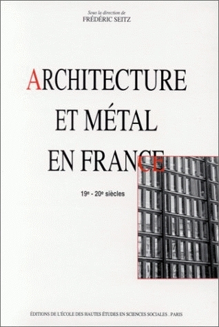 Architecture et métal en France : 19è - 20è siècles : [actes du séminaire organisé par le Centre de recherches historiques et l'Ecole d'architecture Paris-Villemin]