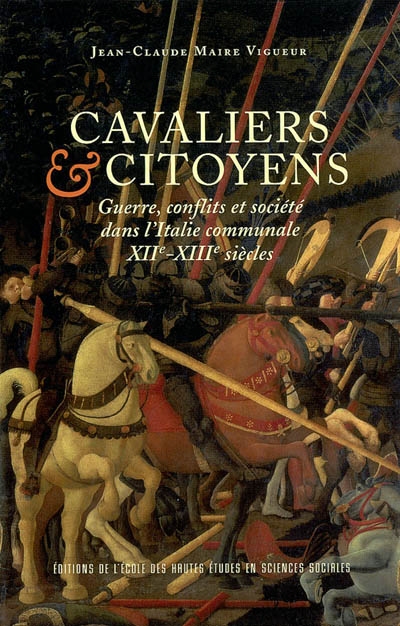 Cavaliers et citoyens : guerre, conflits et société dans l'Italie communale XIIe-XIIIe siècles