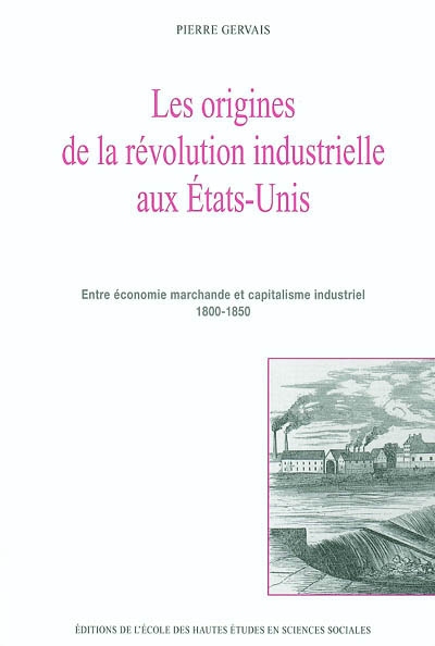 Les origines de la révolution industrielle aux États-Unis : entre économie marchande et capitalisme industriel, 1800-1850