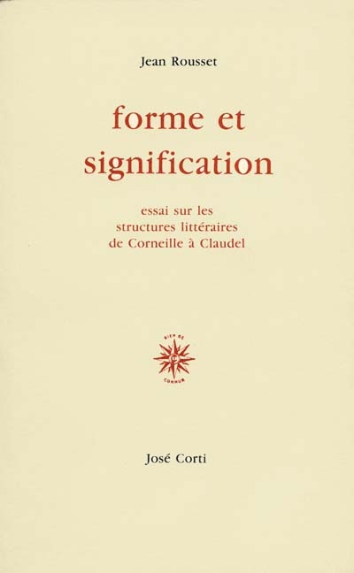 Forme et signification : essai sur les structures littéraires de Corneille à Claudel