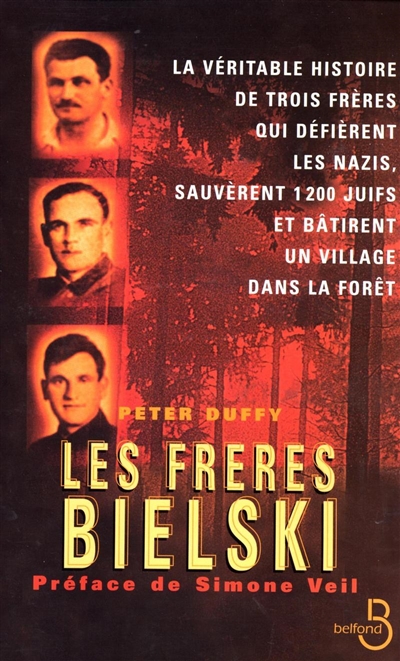 Les frères Bielski : la véritable histoire de trois frères qui défièrent les nazis, sauvèrent mille deux cents juifs et bâtirent un village dans la forêt