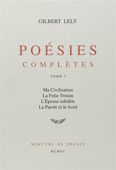 Poésies complètes. 1 , Ma civilisation ; La Folie Tristan ; L'Epouse infidèle ; La Parole et le froid