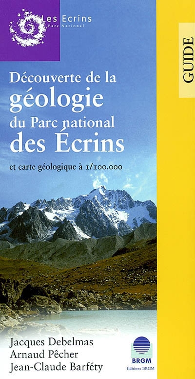 Découverte de la géologie du parc national des Écrins : et carte géologique à 1-100.000