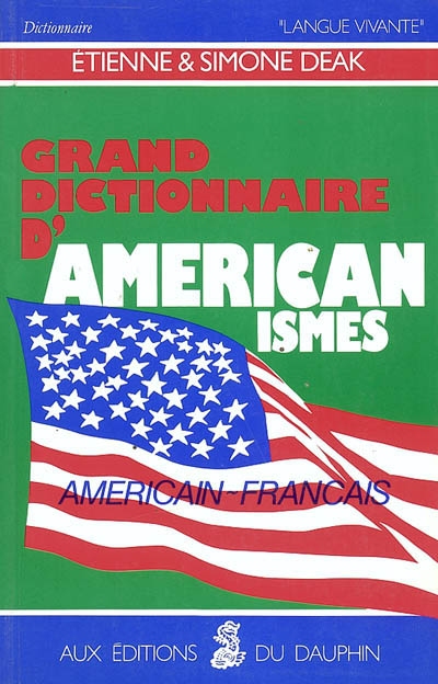 Grand dictionnaire d'américanismes : contenant les principaux termes américains avec leur equivalent exact en français