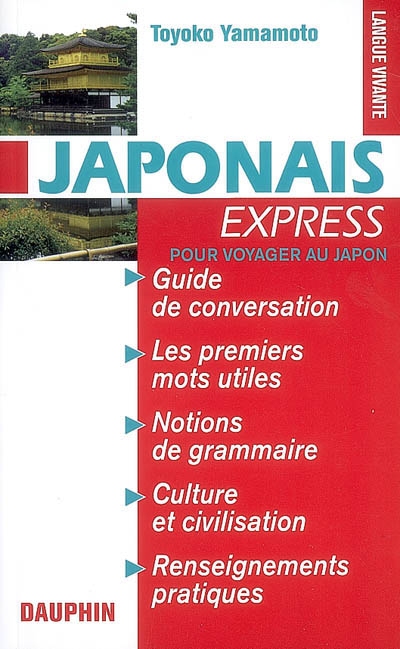 Japonais express : guide de conversation, les premiers mots utiles, renseignements pratiques, dictionnaire, grammaire