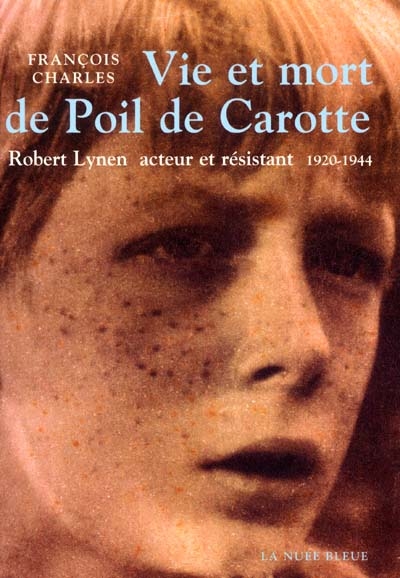 Vie et mort de Poil de Carotte : Robert Lynen, acteur et résistant