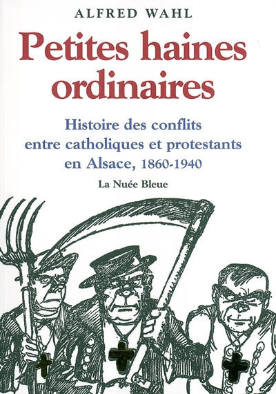 Petites haines ordinaires entre chrétiens d'Alsace : les conflits catholiques-protestants dans l'espace public alsacien, 1860-1940