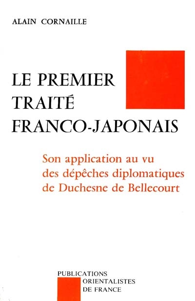 Le premier traité franco-japonais : son application au vu des dépêches [diplomatiques] de Duchesne de Bellecourt