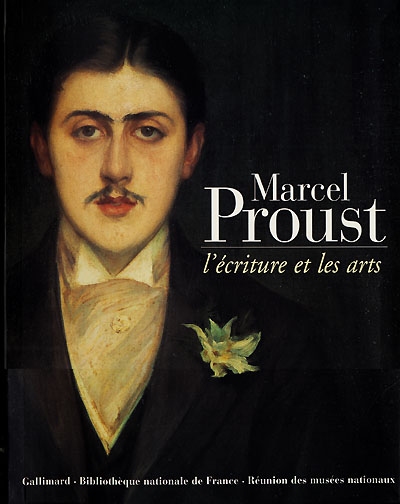 Marcel Proust : l'écriture et les arts : exposition, Paris, Bibliothèque nationale de France, 8 nov. 1999-6 fév. 2000